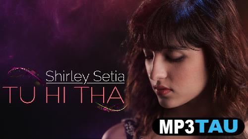 Tu-Hi-Tha Shirley Setia mp3 song lyrics
